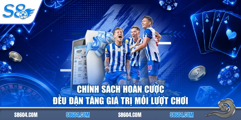 Chính sách hoàn cược đều đặn tăng giá trị mỗi lượt chơi
