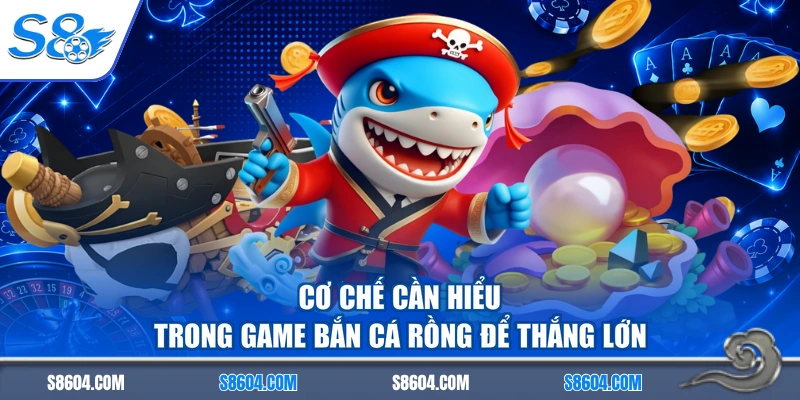 Cơ chế cần hiểu trong game bắn cá rồng để thắng lớn