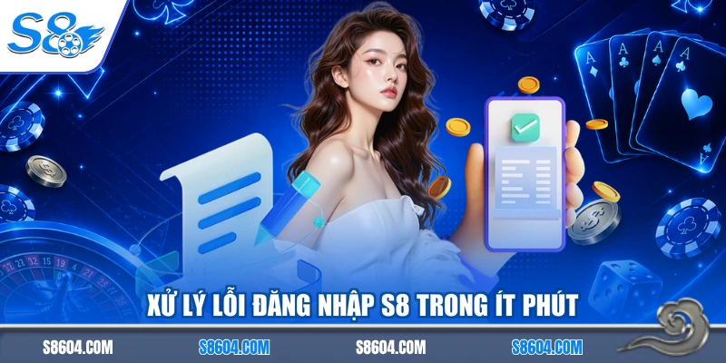 Xử lý lỗi đăng nhập S8 trong ít phút